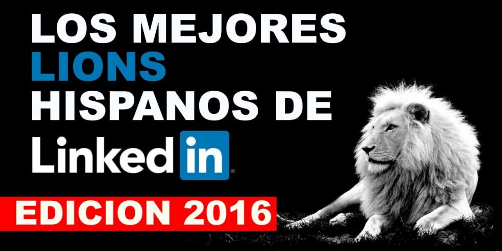 Los Mejores LION De Linkedin Hispanos Y Españoles Del 2016